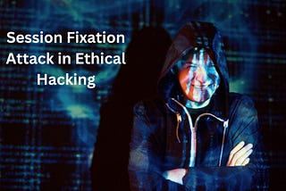 Session Fixation Attack in Ethical Hacking