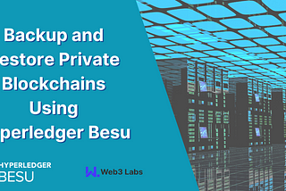 How to Backup and Restore Private Blockchains Using Hyperledger Besu