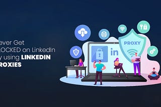 Never get blocked on LinkedIn with LinkedIn proxies