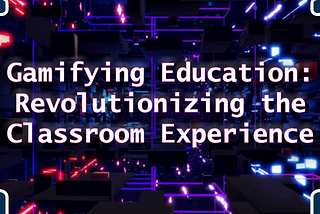 Gamification to Revolutionize Education