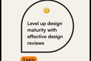 Level up design maturity with effective design reviews (3 of 3)