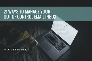 21 Ways to Manage Your Out of Control Email Inbox