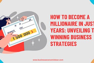 How to Become a Millionaire in Just 3 Years: Unveiling the Winning Business Strategies