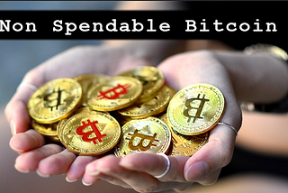 Non Spendable Bitcoin- The truth