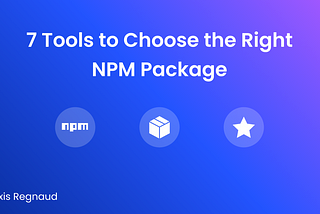 7 Tools to Choose the Right NPM Package