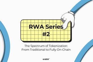 RWA Series — The Spectrum of Tokenization: From Traditional to Fully On-Chain