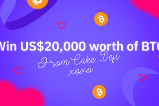 How To Win A Share of $20,000 In Bitcoin From Cake DeFi This Valentine’s!