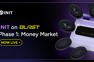 INIT on Blast Phase 1: Money Market — Now Live