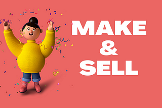 Learn to make and sell.