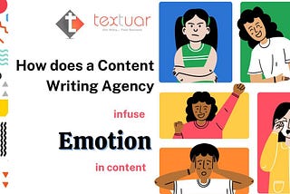 How a Content Writing Agency Infuses Emotion in Content — Textuar