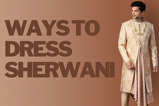 Ways To Dress Sherwani Like Bollywood Style