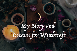 Chapter 1: My Story and Dreams for Witchcraft