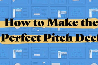 How to Make the Perfect Pitch Deck