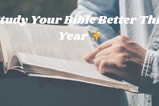 How You Can Study Your Bible Better.