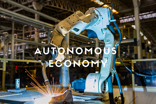 A Look Into Our Autonomous Economy