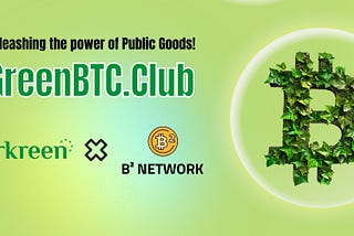 Unleashing the Power of the “Public Goods”-B² Network Enrolls in GreenBTC.Club,
