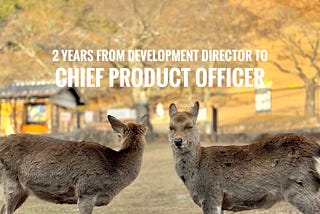2 ปี จาก Development Director สู่ Chief Product Officer (CPO)