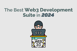 The Best Web3 Development Suite in 2024