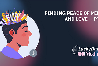 Finding Peace of Mind and Love at The Lucky Date Tips — Pt.2