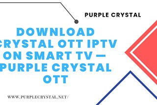 Download Crystal OTT IPTV On Smart TV — Purple Crystal OTT