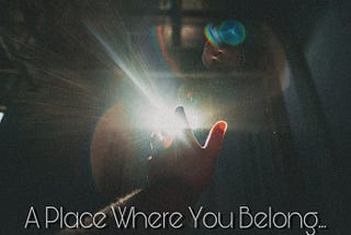 A Place Where You Belong…