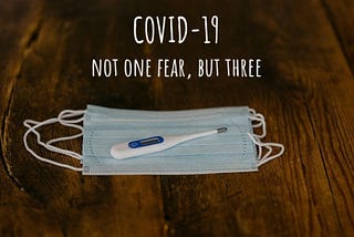 COVID-19: not one fear, but three