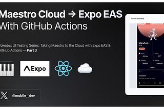 Pokedex UI Testing Series: Taking Maestro to the Cloud with Expo EAS & GitHub Actions — Part 3