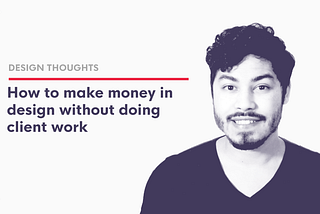 How to make money in design without doing client work