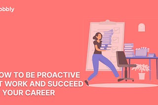 How to be proactive at work and succeed in work and business?