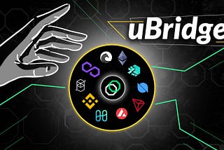 Don’t wrap! Bridge your Crypto Funds with Ease using Unifi Protocol’s Cross-Chain uBridge