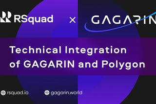 RSquad: Technical Integration of GAGARIN and Polygon