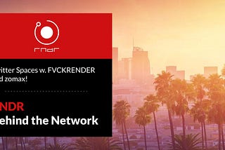 FVCKRENDER and zomax Twitter Spaces Recap: December 9th, 2022 [Behind the Network(BTN)]
