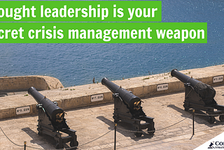 Thought leadership is your secret crisis management weapon