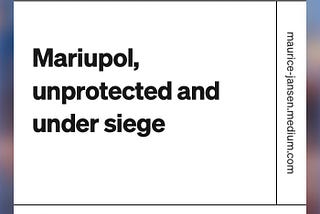 Mariupol, a port city unprotected under siege