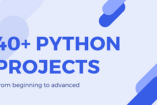 40+ Python Projects từ Beginner đến Advanced