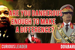 Are You Dangerous Enough to Make a Difference?