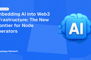 Embedding AI into Web3 Infrastructure: The New Frontier for Node Operators