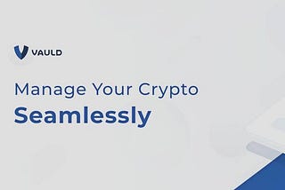 Vauld Raises $25M Round Led By Valar Ventures to Build Crypto Wealth Globally