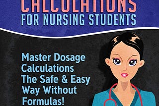 [READ]-Dosage Calculations for Nursing Students: Master Dosage Calculations The Safe & Easy Way…