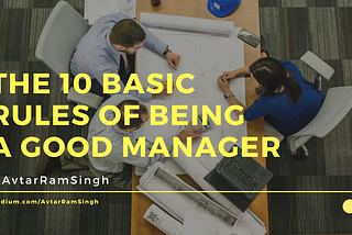 10 Basic Rules of Being a Good Manager
