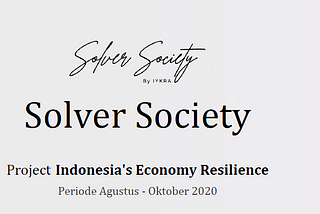 Tentang Mengikuti Solver Society : Ketahanan Ekonomi Indonesia di masa Pandemi (Part 2)