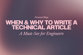 A Must-See for Engineers: When to Write a Technical Article and Tips for Keeping the Message Going