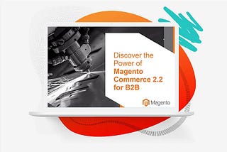 How Can Magento 2.2 Help B2B Merchants?