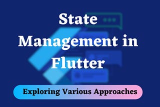 Mastering State Management in Flutter: Building Robust and Responsive Apps