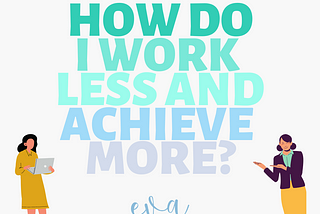 How to Work Less and Do More