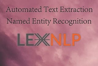 LexNLP — Library For Automated Text Extraction & NER (With