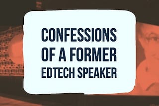 Reclaiming My Purpose and Voice: Confessions of a Former “Edtech Speaker”