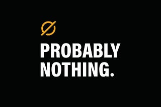 The “Probably Nothing” logo with the words “Probably Nothing.” underneath