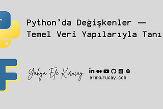 Python’da Değişkenler — Temel Veri Yapılarıyla Tanışın