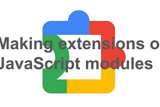 It is not as straightforward to develop content scripts of JavaScript modules